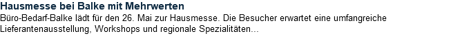 Hausmesse bei Balke mit Mehrwerten Büro-Bedarf-Balke lädt für den 26. Mai zur Hausmesse. Die Besucher erwartet eine umfangreiche Lieferantenausstellung, Workshops und regionale Spezialitäten...